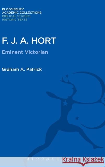 F. J. A. Hort: Eminent Victorian Graham Patrick 9781474231640 Bloomsbury Academic