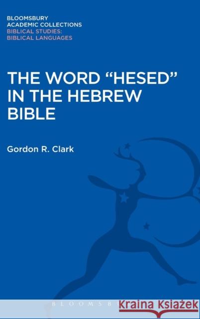 The Word Hesed in the Hebrew Bible Clark, Gordon R. 9781474231763