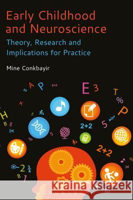 Early Childhood and Neuroscience: Theory, Research and Implications for Practice Mine Conkbayir 9781474231909 Bloomsbury Academic