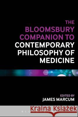 The Bloomsbury Companion to Contemporary Philosophy of Medicine James A. Marcum 9781474233002 Bloomsbury Academic