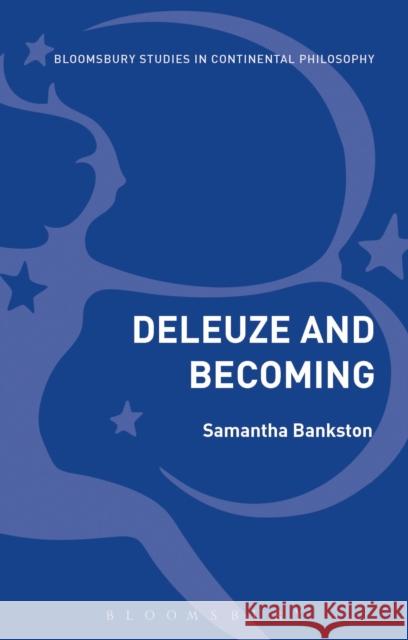 Deleuze and Becoming Samantha Bankston 9781474233569