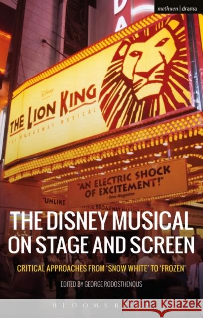 The Disney Musical on Stage and Screen: Critical Approaches from 'Snow White' to 'Frozen' Rodosthenous, George 9781474234177 Methuen Publishing