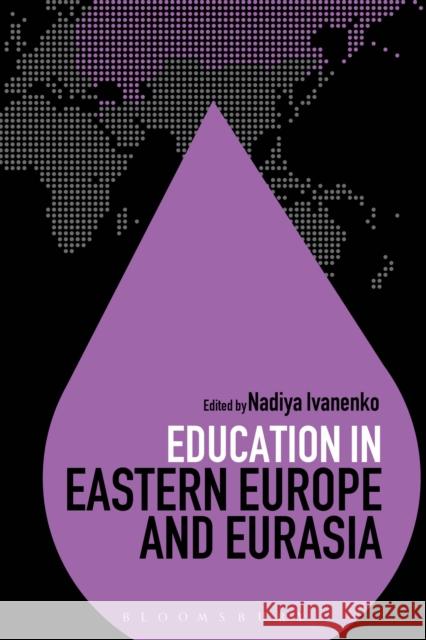 Education in Eastern Europe and Eurasia Nadiya Ivanenko 9781474235693 Bloomsbury Academic