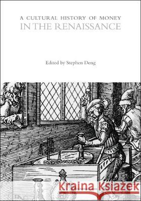 A Cultural History of Money in the Renaissance Stephen Deng Bill Maurer 9781474237093 Bloomsbury Academic