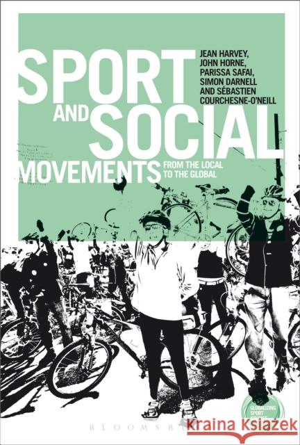 Sport and Social Movements: From the Local to the Global Harvey, Jean 9781474238281