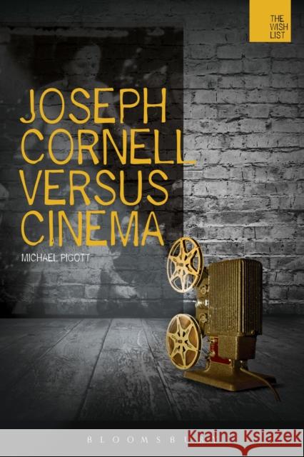 Joseph Cornell Versus Cinema Michael Pigott 9781474238458