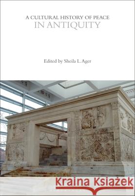 A Cultural History of Peace in Antiquity Professor Sheila L. Ager   9781474238465