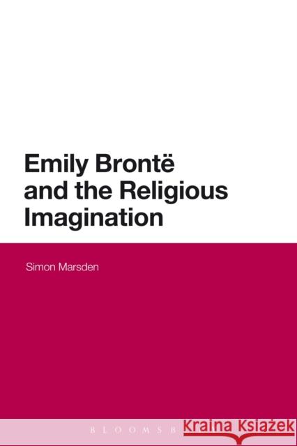 Emily Bronte and the Religious Imagination Simon Marsden 9781474239066