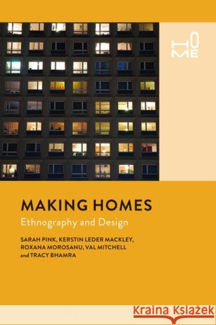 Making Homes: Ethnography and Design Sarah Pink Kerstin Leder Mackley Roxana Morosanu 9781474239158 Bloomsbury Academic