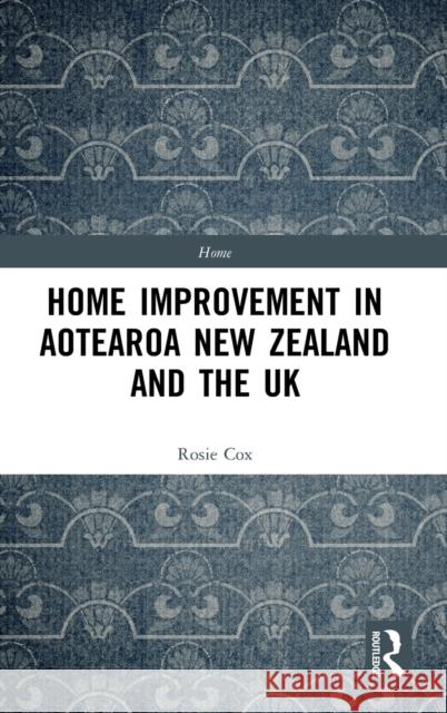 Home Improvement in Aotearoa New Zealand and the UK Rosie Cox 9781474239301 Routledge