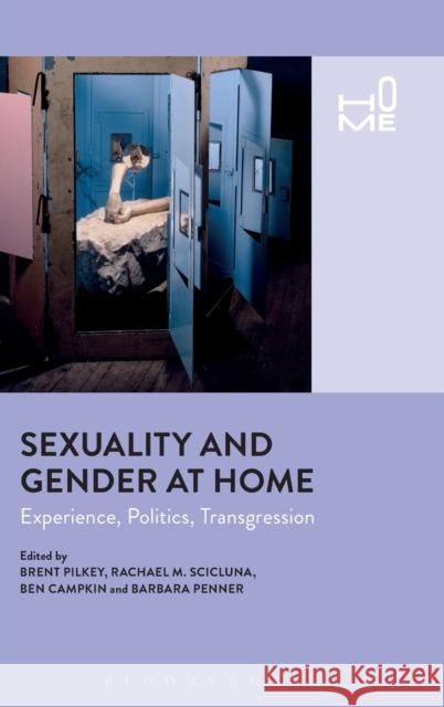 Sexuality and Gender at Home: Experience, Politics, Transgression Brent Pilkey Rachael Scicluna Ben Campkin 9781474239622 Bloomsbury Academic