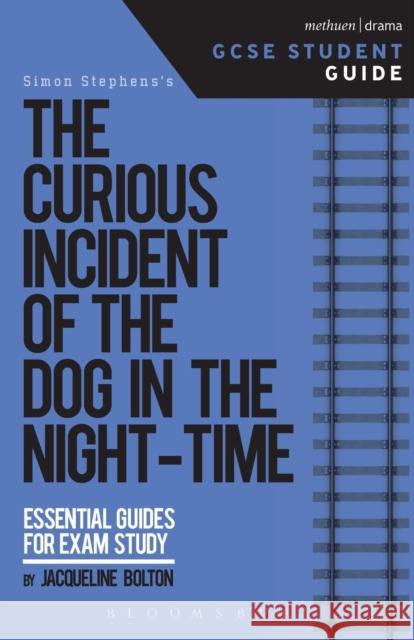The Curious Incident of the Dog in the Night-Time GCSE Student Guide Jacqueline Bolton 9781474240598 Methuen Publishing