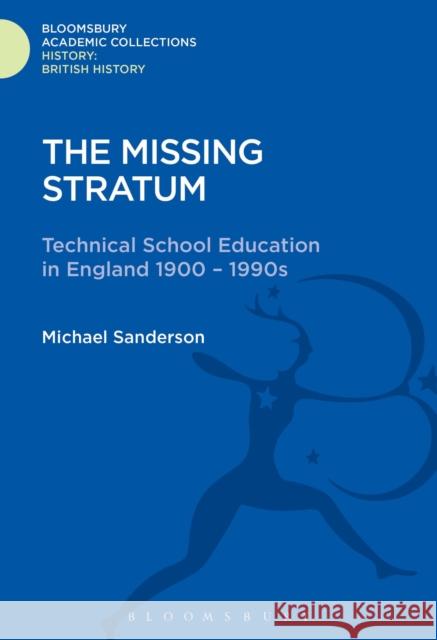 The Missing Stratum: Technical School Education in England 1900-1990s Michael Sanderson (Late of University of East Anglia, UK) 9781474241328