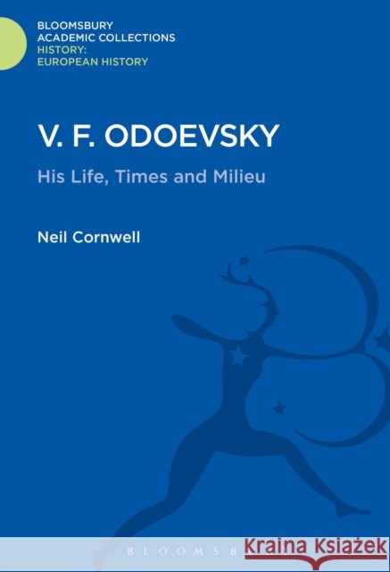 V.F. Odoevsky: His Life, Times and Milieu Neil Cornwell (University of Bristol, UK) 9781474241427 Bloomsbury Publishing PLC