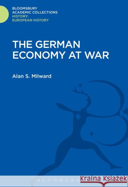The German Economy at War Alan S. Milward 9781474241489