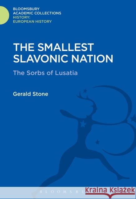 The Smallest Slavonic Nation: The Sorbs of Lusatia Gerald Stone 9781474241557 Bloomsbury Academic