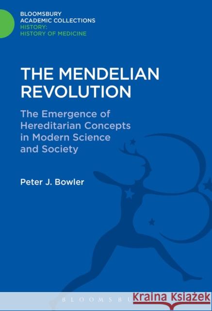 The Mendelian Revolution: The Emergence of Hereditarian Concepts in Modern Science and Society Peter J. Bowler (Queen's University Belfast, Northern Ireland) 9781474241731