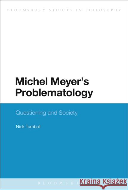 Michel Meyer's Problematology: Questioning and Society Turnbull, Nick 9781474242073