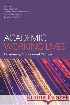Academic Working Lives: Experience, Practice and Change Lynne Gornall 9781474243797 Bloomsbury Academic