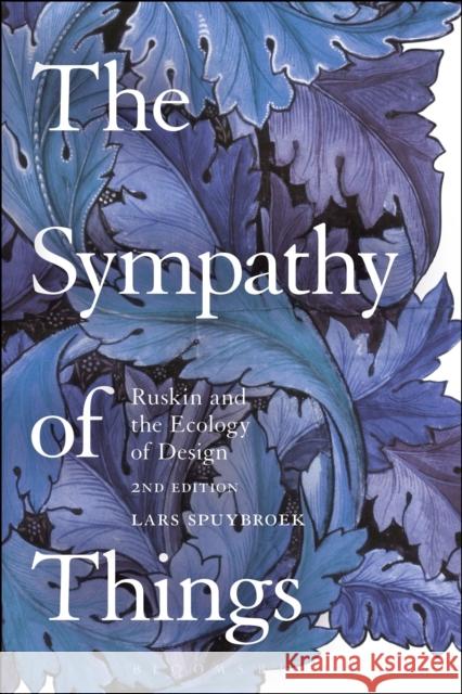 The Sympathy of Things: Ruskin and the Ecology of Design Lars Spuybroek (Georgia Institute of Technology, USA) 9781474243865