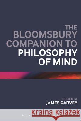 The Bloomsbury Companion to Philosophy of Mind James Garvey   9781474243902