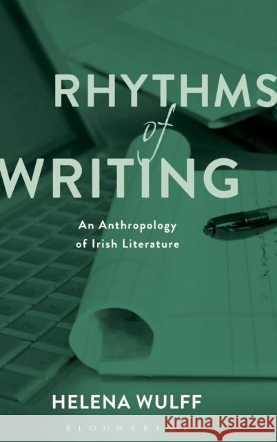 Rhythms of Writing: An Anthropology of Irish Literature Helena Wulff 9781474244138