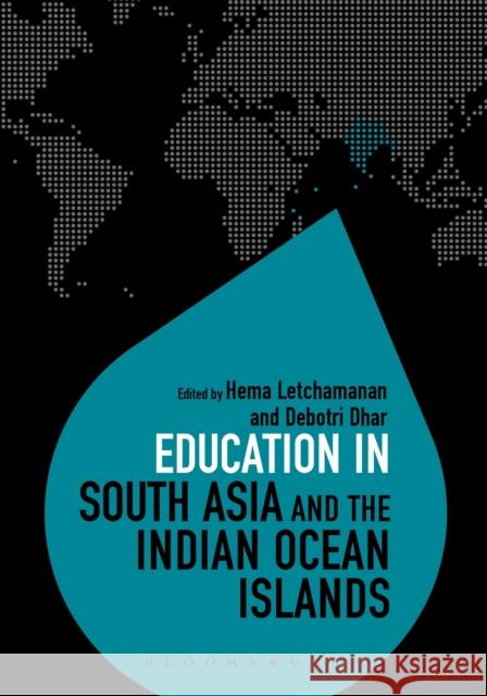 Education in South Asia and the Indian Ocean Islands Debotri Dhar Hema Letchamanan Colin Brock 9781474244299 Bloomsbury Academic
