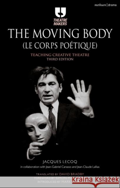 The Moving Body (Le Corps Poetique): Teaching Creative Theatre Jacques Lecoq 9781474244763 Bloomsbury Publishing PLC