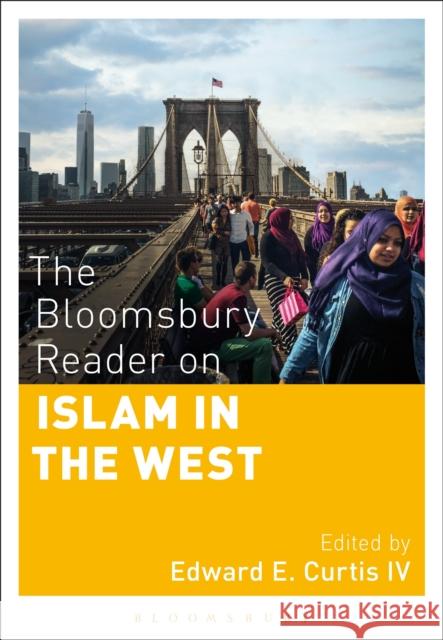 The Bloomsbury Reader on Islam in the West Edward E. Curtis, IV (Indiana University School of Liberal Arts, USA) 9781474245371 Bloomsbury Publishing PLC