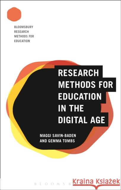 Research Methods for Education in the Digital Age Maggi Savin-Baden Gemma Tombs Melanie Nind 9781474245623 Bloomsbury Academic