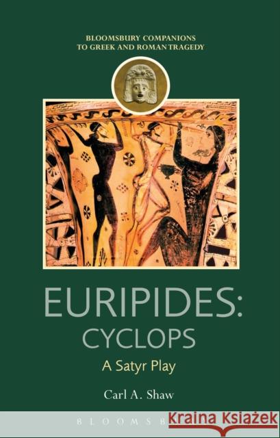 Euripides: Cyclops: A Satyr Play Carl A. Shaw Thomas Harrison 9781474245807 Bloomsbury Academic