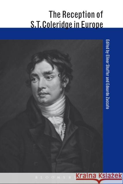 The Reception of S. T. Coleridge in Europe Elinor S. Shaffer Edoardo Zuccato  9781474245982 Bloomsbury Academic