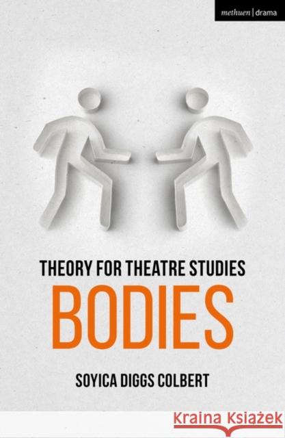 Theory for Theatre Studies: Bodies Kirsten Pullen Kim Solga Susan Bennett 9781474246316 Methuen Publishing