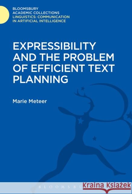 Expressibility and the Problem of Efficient Text Planning Marie Meeter Marie Meteer 9781474246569 Bloomsbury Academic