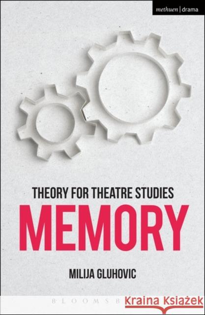 Theory for Theatre Studies: Memory Milija Gluhovic Kim Solga Susan Bennett 9781474246651