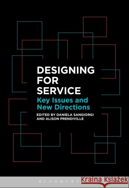 Designing for Service: Key Issues and New Directions Daniela Sangiorgi Alison Prendiville 9781474250139 Bloomsbury Academic