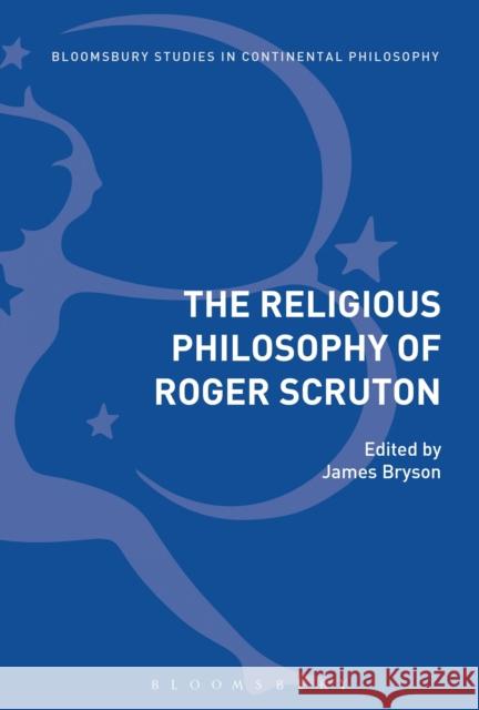 The Religious Philosophy of Roger Scruton James Bryson 9781474251327