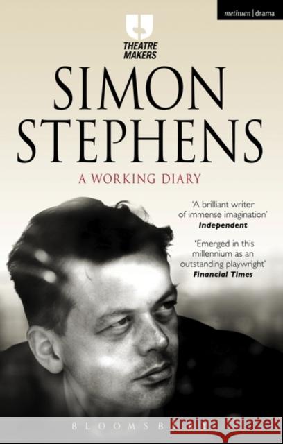 Simon Stephens: A Working Diary Simon Stephens 9781474251419 Bloomsbury Publishing PLC