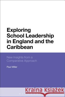 Exploring School Leadership in England and the Caribbean: New Insights from a Comparative Approach Paul Miller 9781474251693