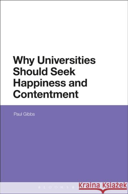 Why Universities Should Seek Happiness and Contentment Paul Gibbs 9781474252058 Bloomsbury Academic