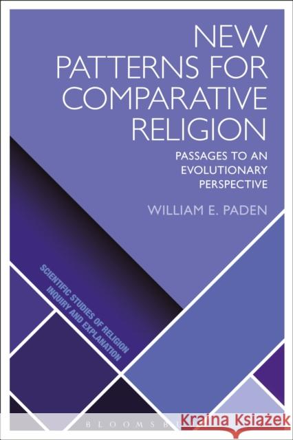New Patterns for Comparative Religion: Passages to an Evolutionary Perspective William E. Paden Donald Wiebe Luther H. Martin 9781474252102 Bloomsbury Academic