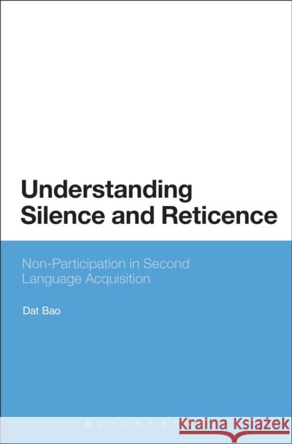 Understanding Silence and Reticence: Ways of Participating in Second Language Acquisition Dat Bao 9781474253062 Bloomsbury Academic