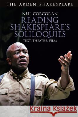 Reading Shakespeare's Soliloquies: Text, Theatre, Film Neil Corcoran 9781474253505