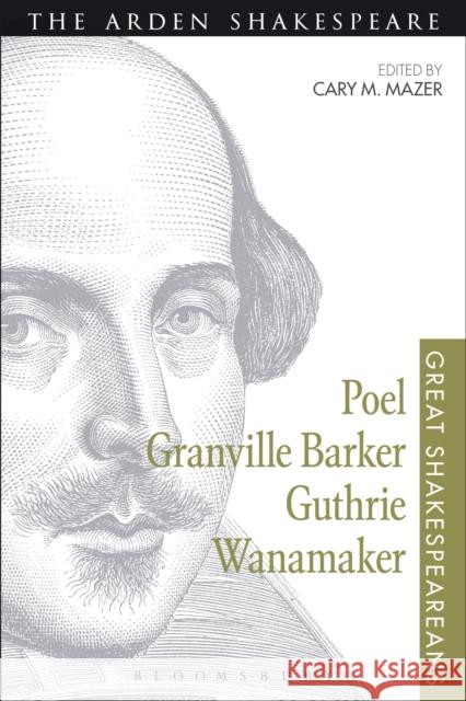 Poel, Granville Barker, Guthrie, Wanamaker Cary M Mazer 9781474253840 Bloomsbury Academic