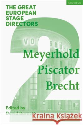 The Great European Stage Directors Volume 2: Meyerhold, Piscator, Brecht David Barnett (University of York, UK) Simon Shepherd (The Royal Central School  9781474253949