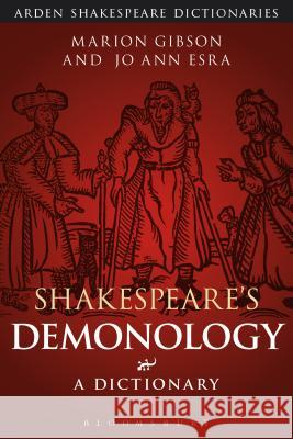 Shakespeare's Demonology: A Dictionary Marion Gibson Jo Ann Esra 9781474253956 Arden Shakespeare