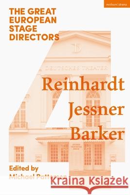 The Great European Stage Directors Volume 4: Reinhardt, Jessner, Barker Michael Patterson Simon Shepherd (The Royal Central School  9781474253970