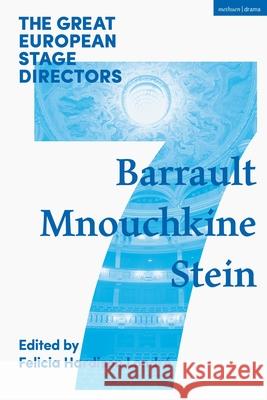The Great European Stage Directors Volume 7: Barrault, Mnouchkine, Stein Felicia Hardison Londre (University of M Simon Shepherd (The Royal Central School  9781474254007