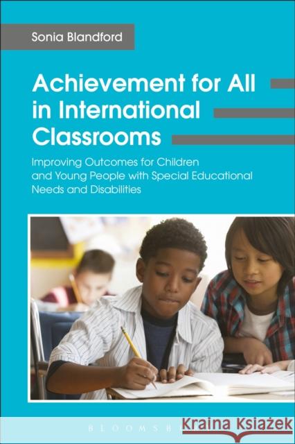 Achievement for All in International Classrooms: Improving Outcomes for Children and Young People with Special Educational Needs and Disabilities Sonia Blandford 9781474254328