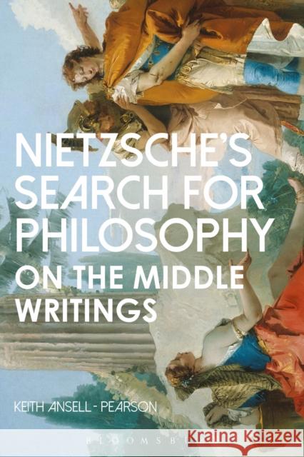 Nietzsche's Search for Philosophy: On the Middle Writings Keith Ansel 9781474254700 Bloomsbury Academic